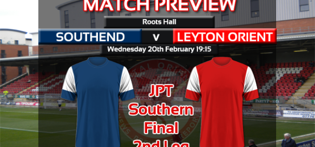 Match Preview: Leyton Orient v Southend United – Johnstone’s Paint Trophy South Final 2nd Leg